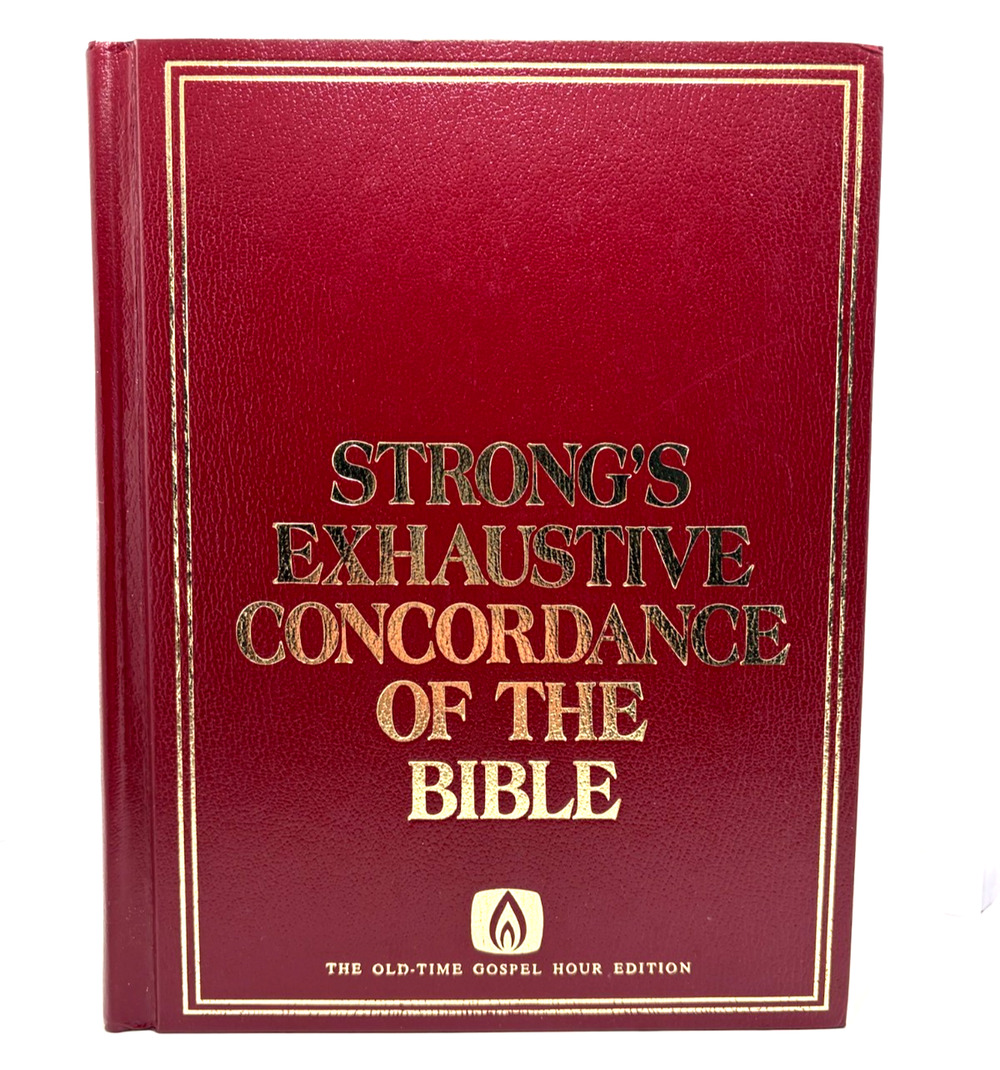 STRONG'S EXHAUSTIVE CONCORDANCE OF THE BIBLE THE OLD-TIME GOSPEL HOUR EDITION